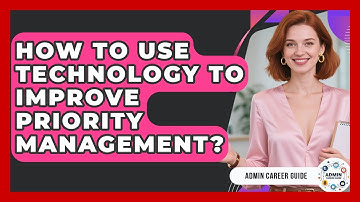 How To Use Technology To Improve Priority Management? - Admin Career Guide