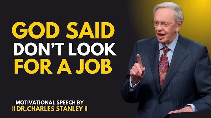GOD SAID DON'T LOOK FOR A JOB || BEST MOTIVATIONAL SPEECH BY DR.CHARLES STANLEY ||
