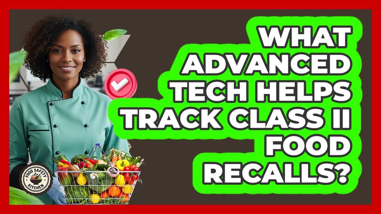What Advanced Tech Helps Track Class II Food Recalls? - Food Safety Kitchen