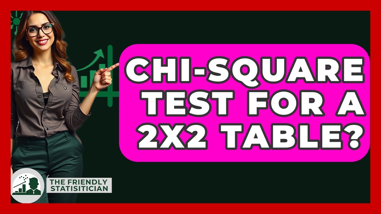 Chi-Square Test For A 2x2 Table? - The Friendly Statistician