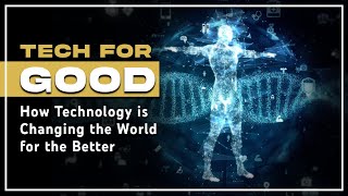 Tech for Good: How Technology is Changing the World for the Better