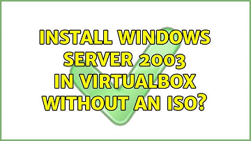 Install Windows Server 2003 in VirtualBox without an iso? (4 Solutions!!)