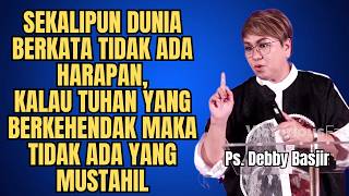 Sekalipun Dunia Berkata Tidak Ada Harapan Percayalah Tuhan Yang Punya Kuasa  Ps Debby Basjir