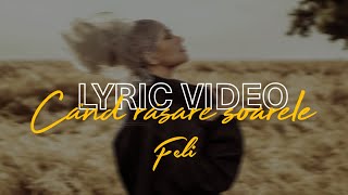 Feli - Cand rasare soarele | Oficial Lyric Video