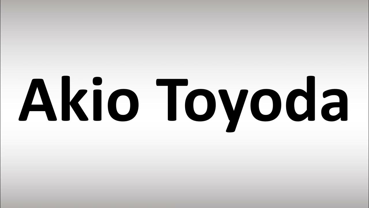 How to Pronounce Akio Toyoda YouTube