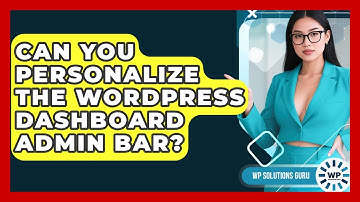 Can You Personalize The WordPress Dashboard Admin Bar? - WP Solutions Guru