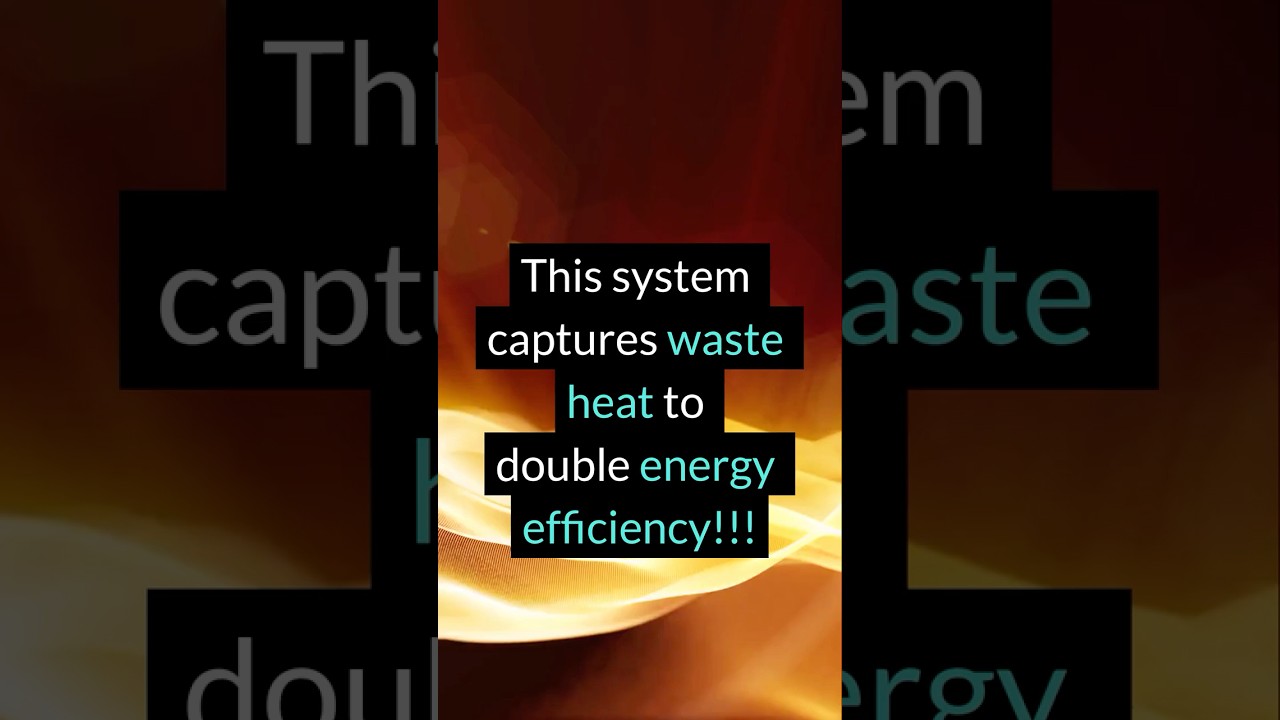 This System Captures Waste Heat to Double Energy Efficiency
