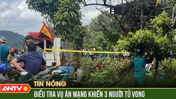 Điều tra ba người tử vong ở Đồng Nai, tử thi nhiều vết thương | ANTV
