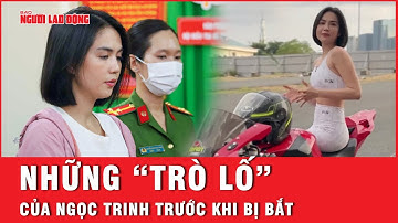 Trước khi bị bắt, Ngọc Trinh đã có hàng loạt “trò lố” khiến fan đỏ mặt | Báo Người Lao Động