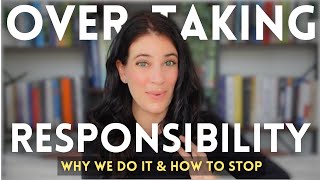 Over-Taking Responsibility: What It Is & How It Holds Us Back