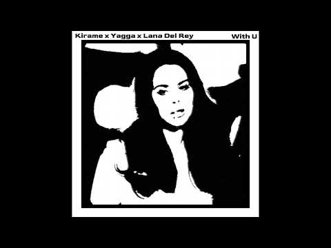 Kirame x Yagga x Lana Del Rey - With U