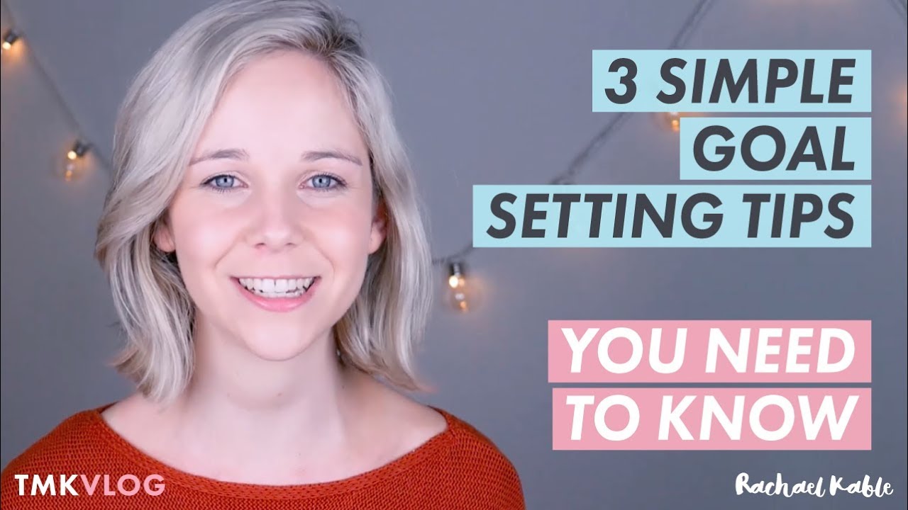 3 Simple Goal Setting Tips You Need to Know