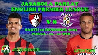 Prediksi Bola Mix Parlay Bola Malam ini AFC BOURNEMOUTH VS LUTON TOWN 16/17 DESEMBER 2023 ENGLISH