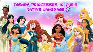 All Disney princesses in their native language (part 1)