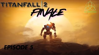 [Finale] The Ultimate Sacrifice | Titanfall 2 Campaign Episode 5