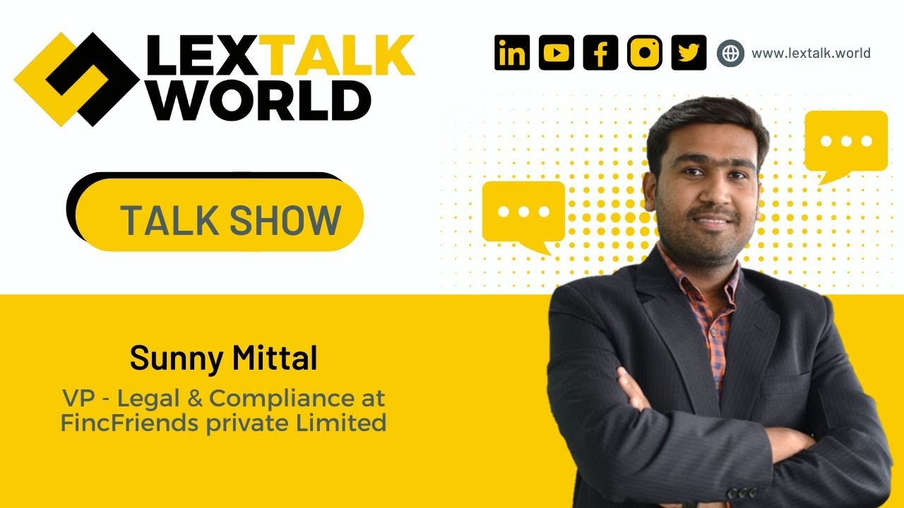 LexTalk World Talk Show with Sunny Mittal, VP - Legal & Compliance at FincFriends private Limited.