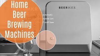 Home Beer Brewing Machine Innovations - BEERMKR, BrewNanny, Holy Growl, eto, Aveine