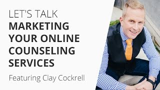 Let's Talk Marketing Your Online Counseling Services
