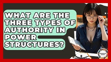 What Are The Three Types Of Authority In Power Structures? - Anthropology Insights