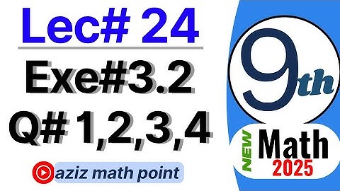 Math 9th new book 2025| Lecture 24| Exercise 3.2_ Question 1,2,3,4