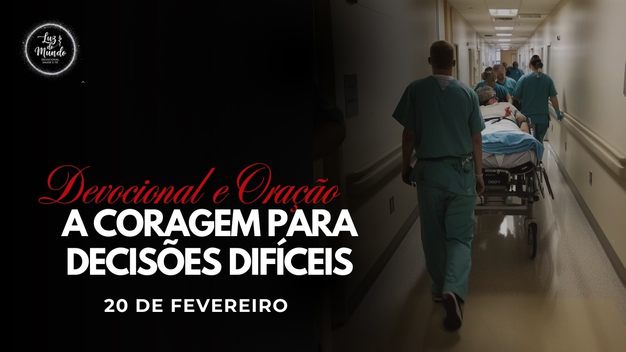 #51 DEVOCIONAL E ORAÇÃO - A CORAGEM PARA DECISÕES DIFÍCEIS - LUZ DO MUNDO - 20 DE FEVEREIRO