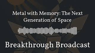 Metal with Memory: The Next Generation of Space
