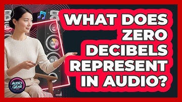 What Does Zero Decibels Represent In Audio?