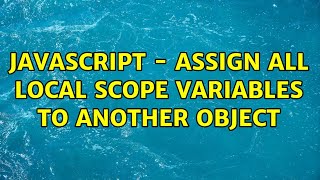 javascript - Assign all local scope variables to another object