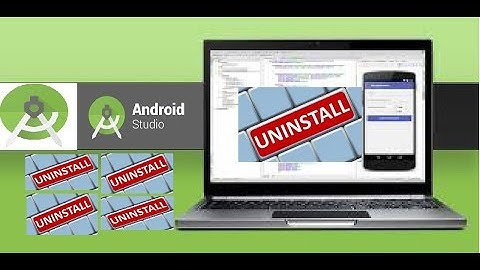 HOW TO UNINSTALL ANDROID STUDIO 2017