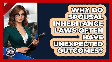 Why Do Spousal Inheritance Laws Often Have Unexpected Outcomes? - Your Civil Rights Guide