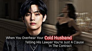 When You Overhear Your Cold Husband Telling His Lawyer You're Just A Clause In Contract|Taehyung ff