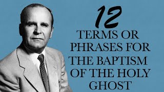 12 Terms For The Baptism of the Holy Ghost; Bro. Branham: Filling/New Birth/Baptism are Same (#171)