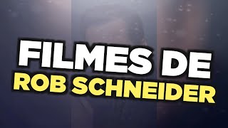 Os Melhores Filmes De Rob Schneider