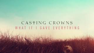Casting Crowns - What If I Gave Everything (Audio) chords