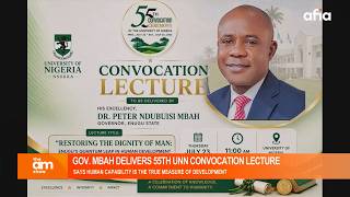 UNN 55TH CONVOCATION: GOV. MBAH CALLS FOR EXPERIENTIAL LEARNING TO DRIVE DEVELOPMENT