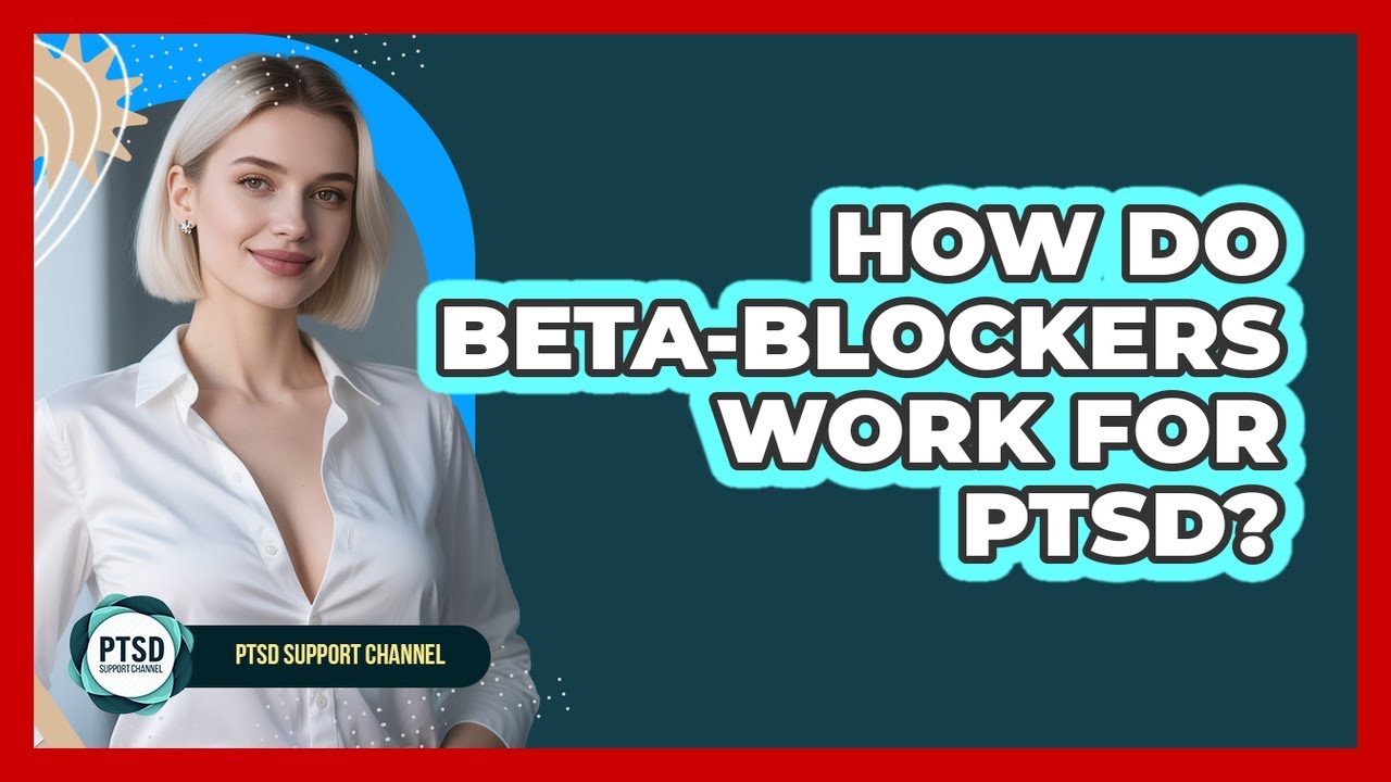 How Do Beta-blockers Work For PTSD? - PTSD Support Channel