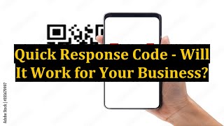 Quick Response Code - Will It Work for Your Business