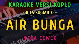 AIR BUNGA || KARAOKE NADA CEWEK ||  VERSI KOPLO ~ RITA SUGIARTO