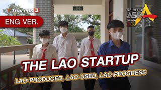 The Lao Startup : Lao-Produced, Lao-Used, Lao Progress | Spirit of Asia [Eng Ver.]