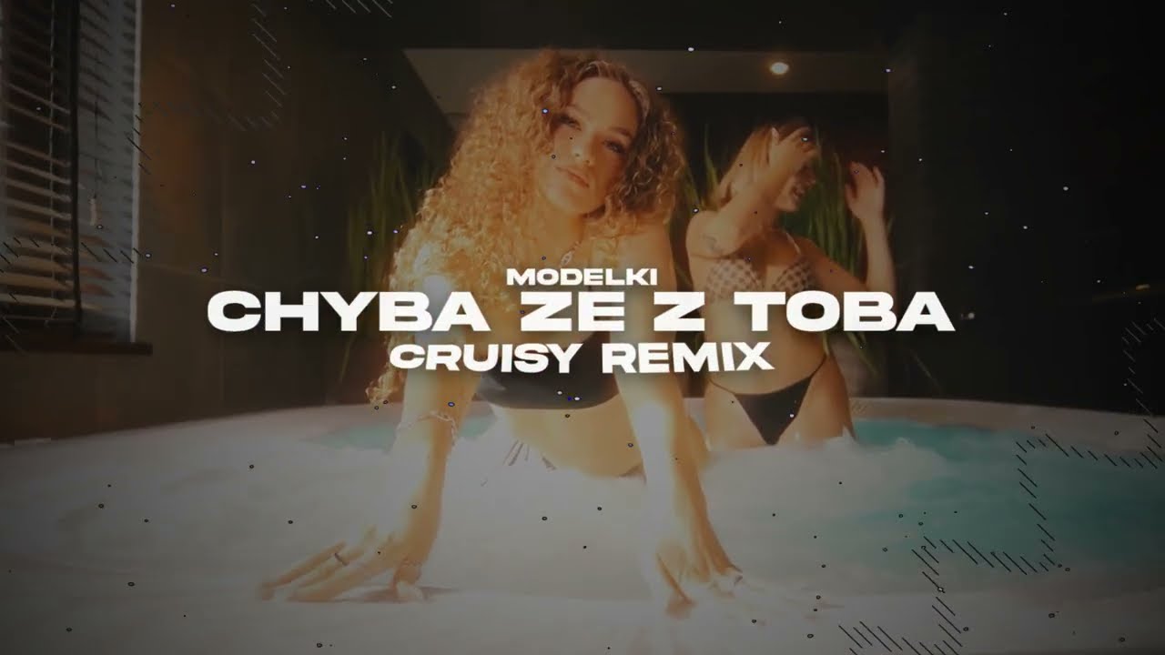 MODELKI - Chyba że z Tobą (Cruisy Remix)