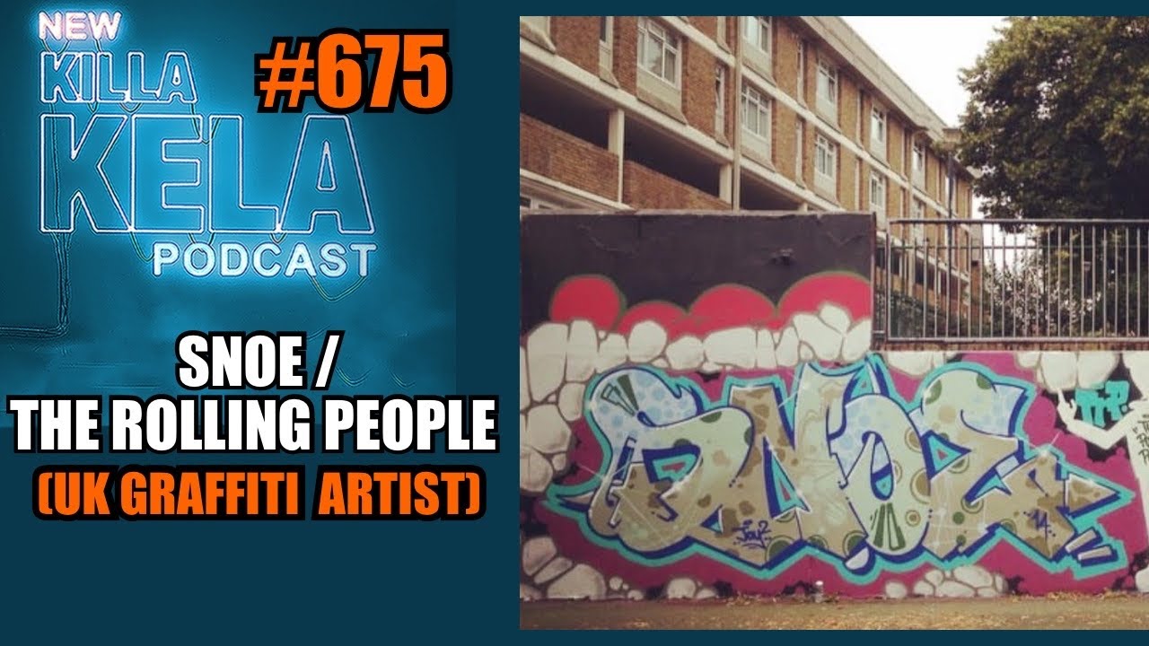 SNOE / THE ROLLING PEOPLE (UK GRAFFITI ARTIST) // KILLA KELA PODCAST #275