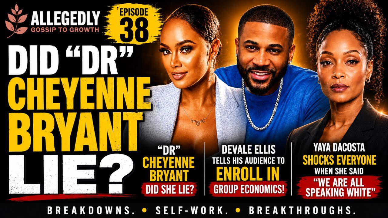 Did "Dr." Cheyenne Bryant Lie? | Devale on Group Economics & Yaya's Bold Claim | Allegedly #38