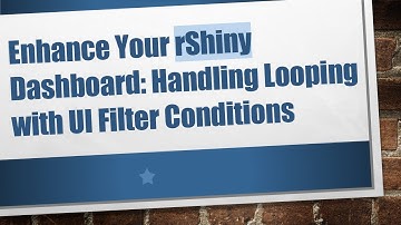 Enhance Your rShiny Dashboard: Handling Looping with UI Filter Conditions