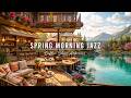Relaxing Spring Morning Jazz at Outdoor Cafe Ambience 🌸 Soft Jazz Background Music to Study, Work