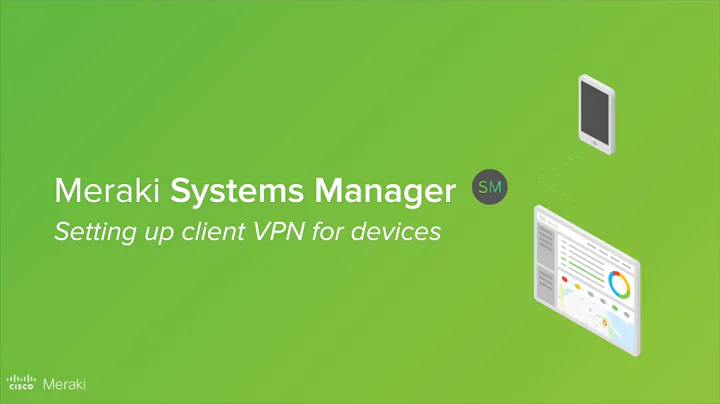 Cisco Meraki Systems Manager and Client VPN
