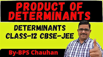 Product of Determinants | DETERMINANTS Class-12 CBSE/JEE Maths