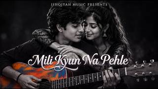 Mili Kyun Na Pehle | Romantic Love Song by Ishqiyah Music | New Love Song 2026 screenshot 4