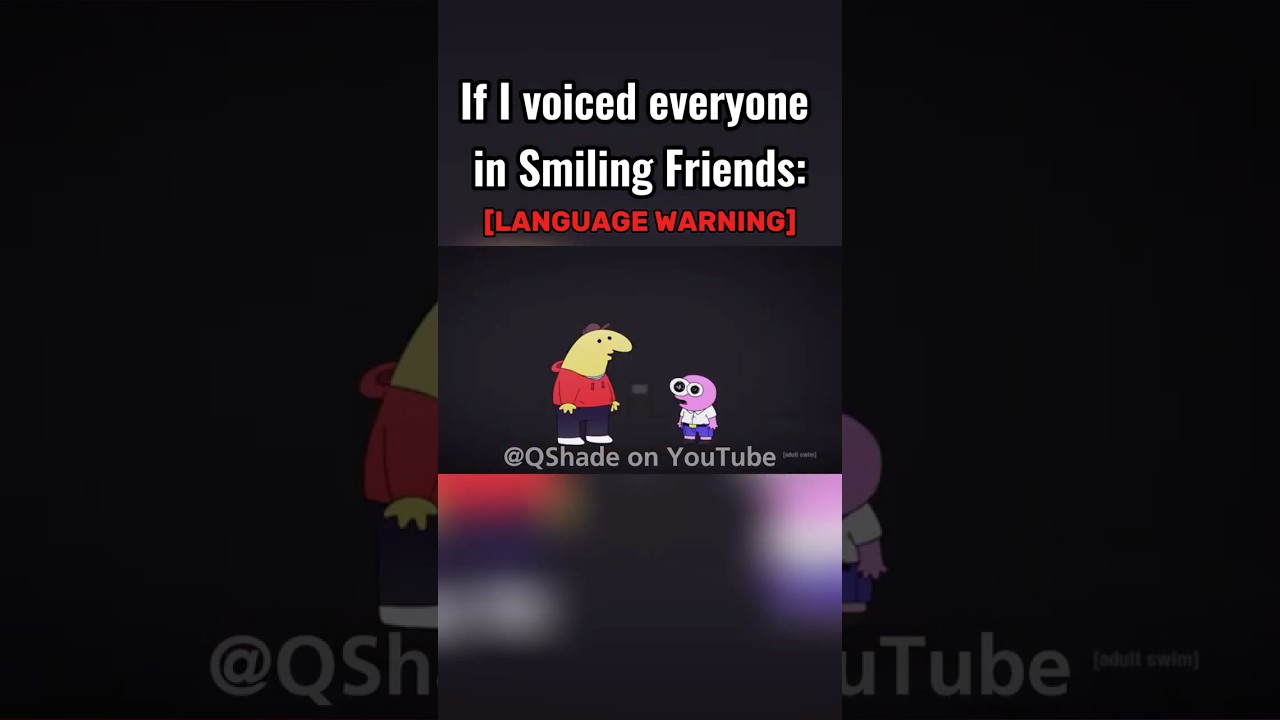 [16+] If I voiced everyone in Smiling Friends: 