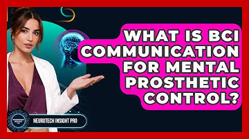 What Is BCI Communication For Mental Prosthetic Control? - Neurotech Insight Pro