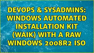 Celebrity DevOps & SysAdmins: Windows Automated Installation Kit (WAIK) with a raw Windows 2008R2 ISO Net Worth